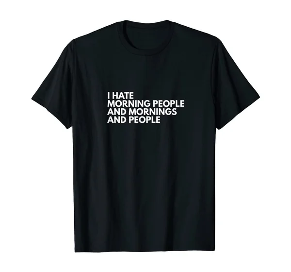 I Hate Morning People and Mornings And People T-Shirt Summer Fashion Funny Printing Casual 100%Cotton T Shirt