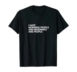 I Hate Morning People and Mornings And People T-Shirt Summer Fashion Funny Printing Casual 100%Cotton T Shirt