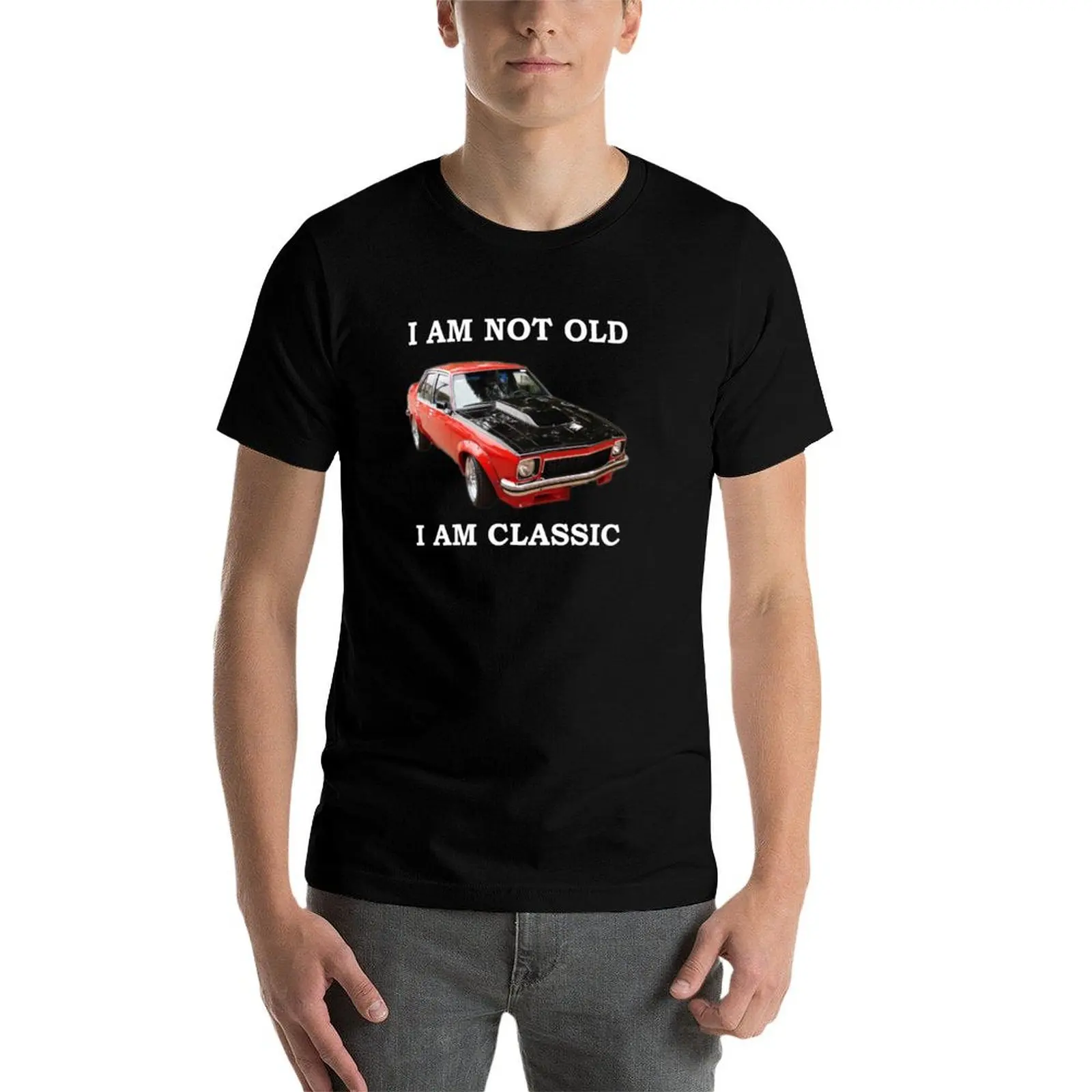 

HOLDEN Torana I am not old i am Classic T-Shirt man t shirt cotton high quality man graphic t shirt t shirt man plain T-Shirt