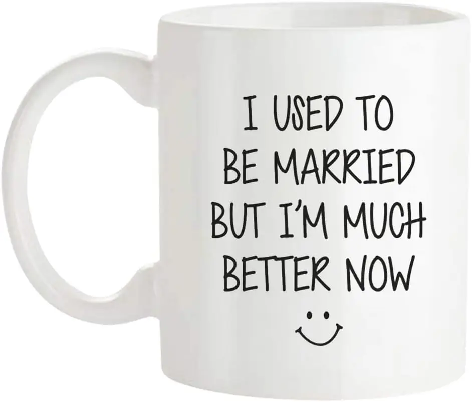 I Used To Be Married But I'm Much Better Now, Just Divorced Ceramic Gift Mug, 11 Oz Novelty Coffee Mug/Cup