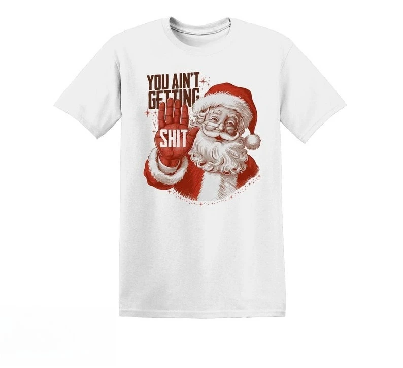 You Ain’t Getting Funny Santa Christmas Regular High Quality Cotton Tops Tee Shirt Unique Leisure Pair Unisex graphic t shirts