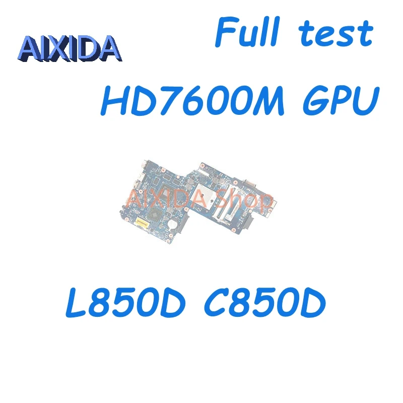 AIXIDA H000050830 For Toshiba Satellite L850D C850D Laptop Motherboard Socket FS1 DDR3 HD7600M Video card Main board Full test