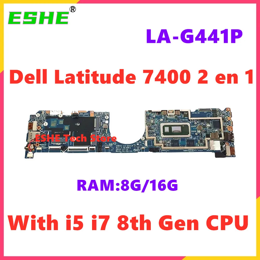 

LA-G441P для DELL Latitude 7400 2 в 1, материнская плата для ноутбука с процессором i5 i7 8-го поколения, оперативная память 8G 16G 0R5P25 0VM0F7 RMV9Y 5615V JD85Y