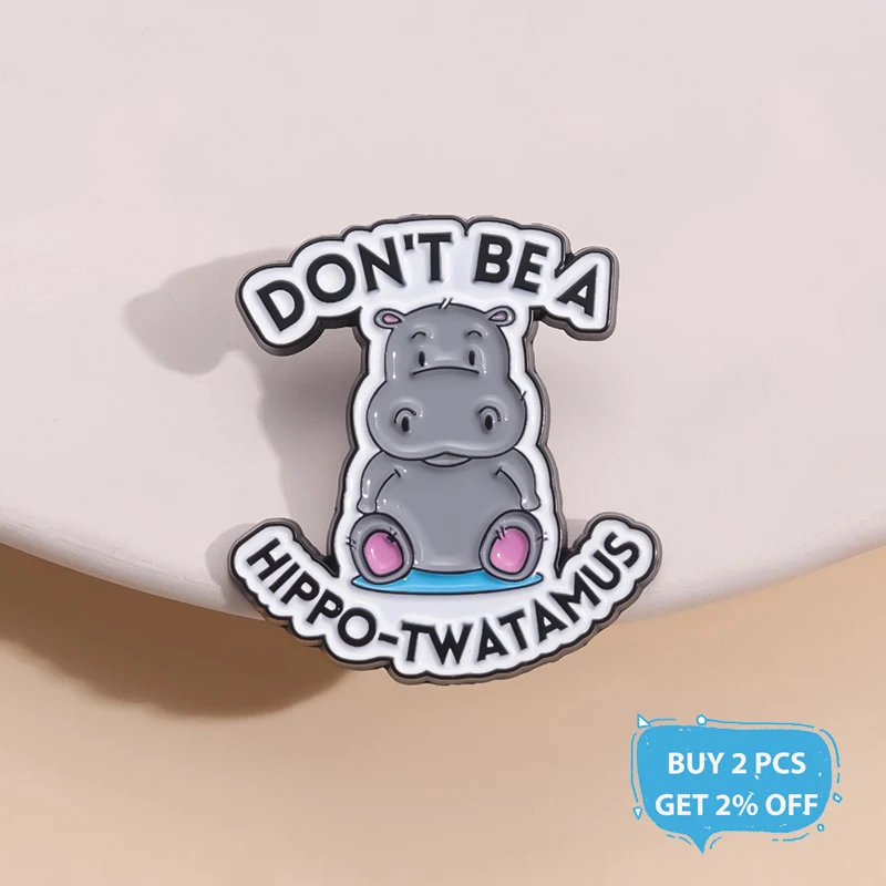 Don't Be A HippoTwatamus Enamel Pin Funny Cute Hippopotamus Lover Brooch Lapel Backpack Badge Jewelry Gift For Friends