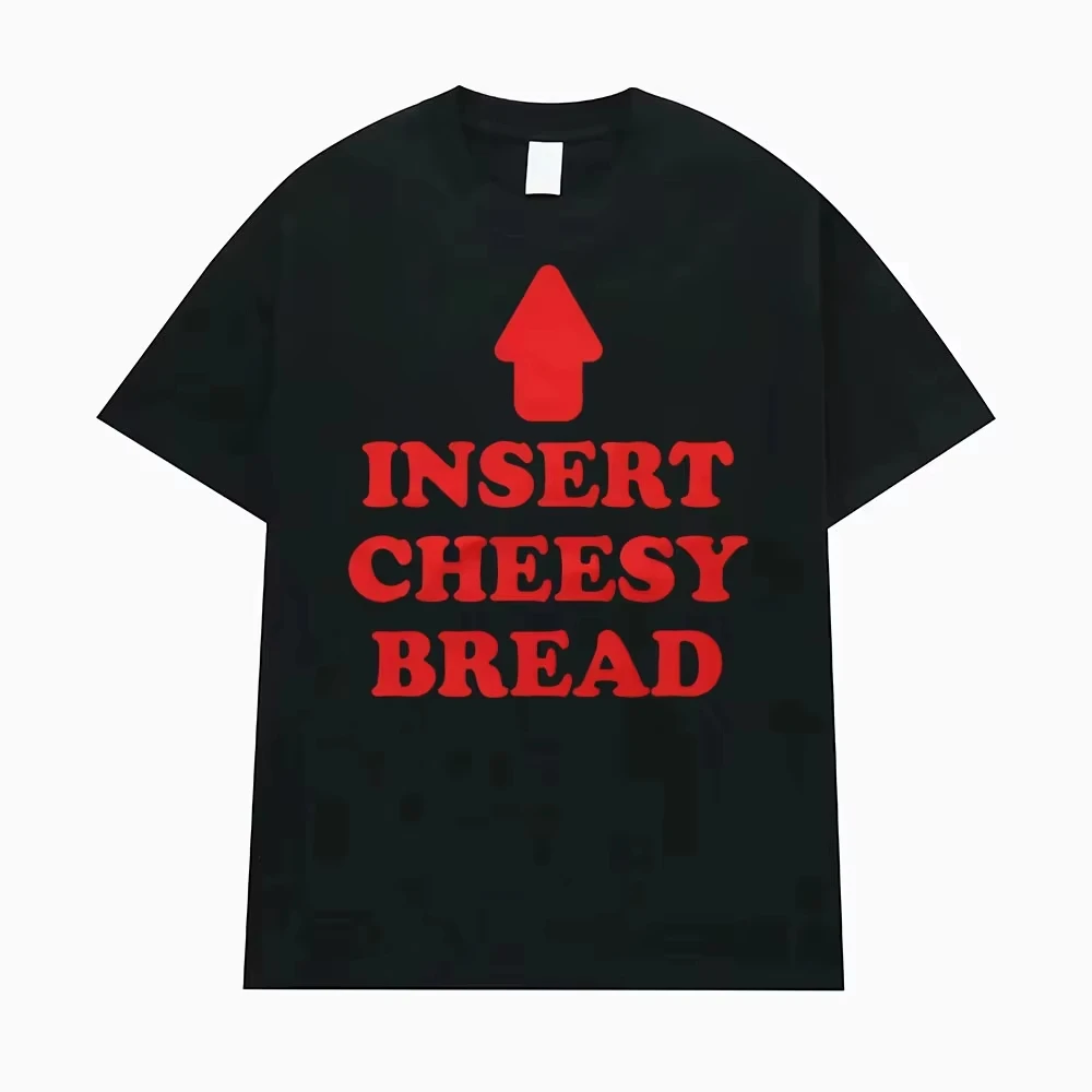 Insert Cheesy Bread Funny Meme Sayings Graphic Tshirts Men's Women Fashion Humor Gothic Trend T-shirts Casual Oversized T Shirts