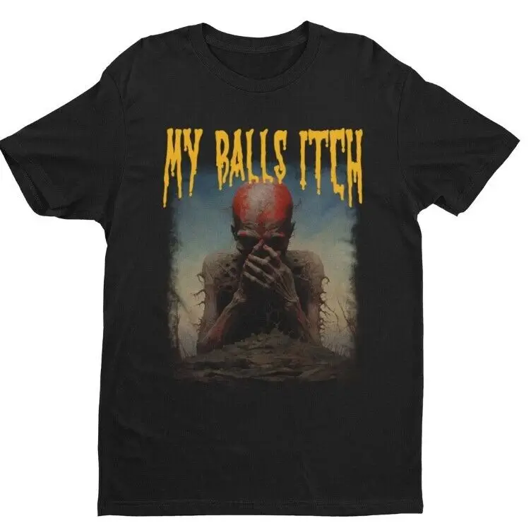 

My Balls Itch, Obnoxious Shirt, Offensive Shirt, Dark Humor, Inappropriate