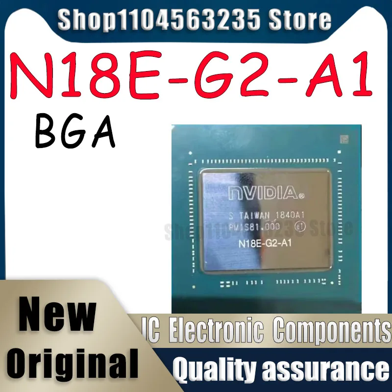 

1PCS Original N18E-G2-A1 N18E-G0-A1 N18E-G1-A1 N18E-G3-A1 BGA New IC Chip in Stock