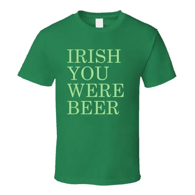 Irish you were Beer funny T Shirt