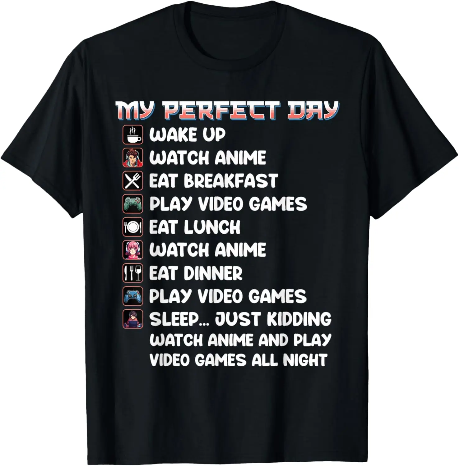 

Anime Gamer Shirt My Perfect Day Watch Anime Play Video Game T-Shirt