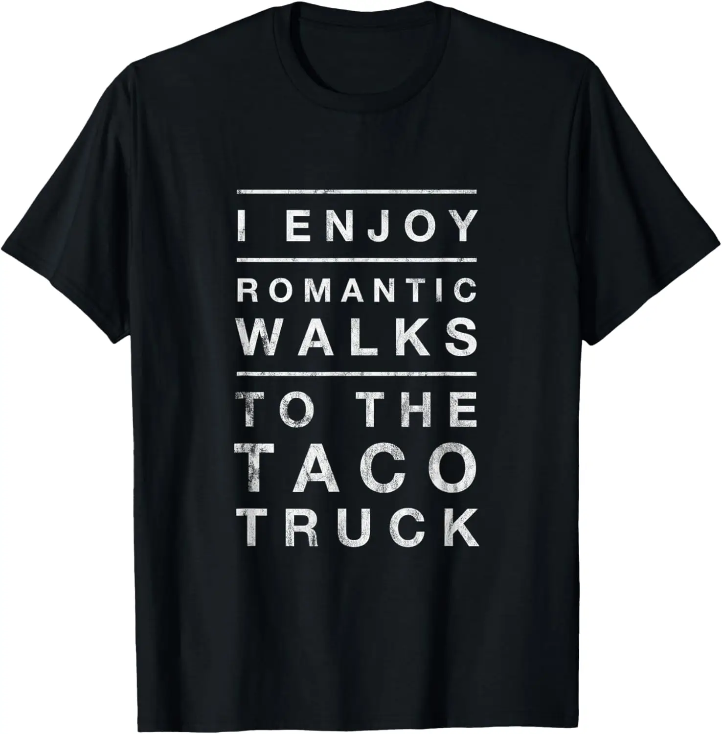 

Taco Truck Quote Romantic Walks Funny Graphic T-Shirt