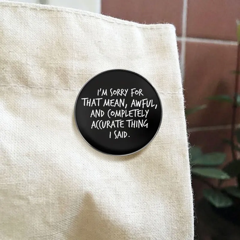 I'm Sorry For That Mean Awful Thing Enamel Pin Sarcastic Quote Typography Brooches Lapel Badge Jewelry Gift For Friends