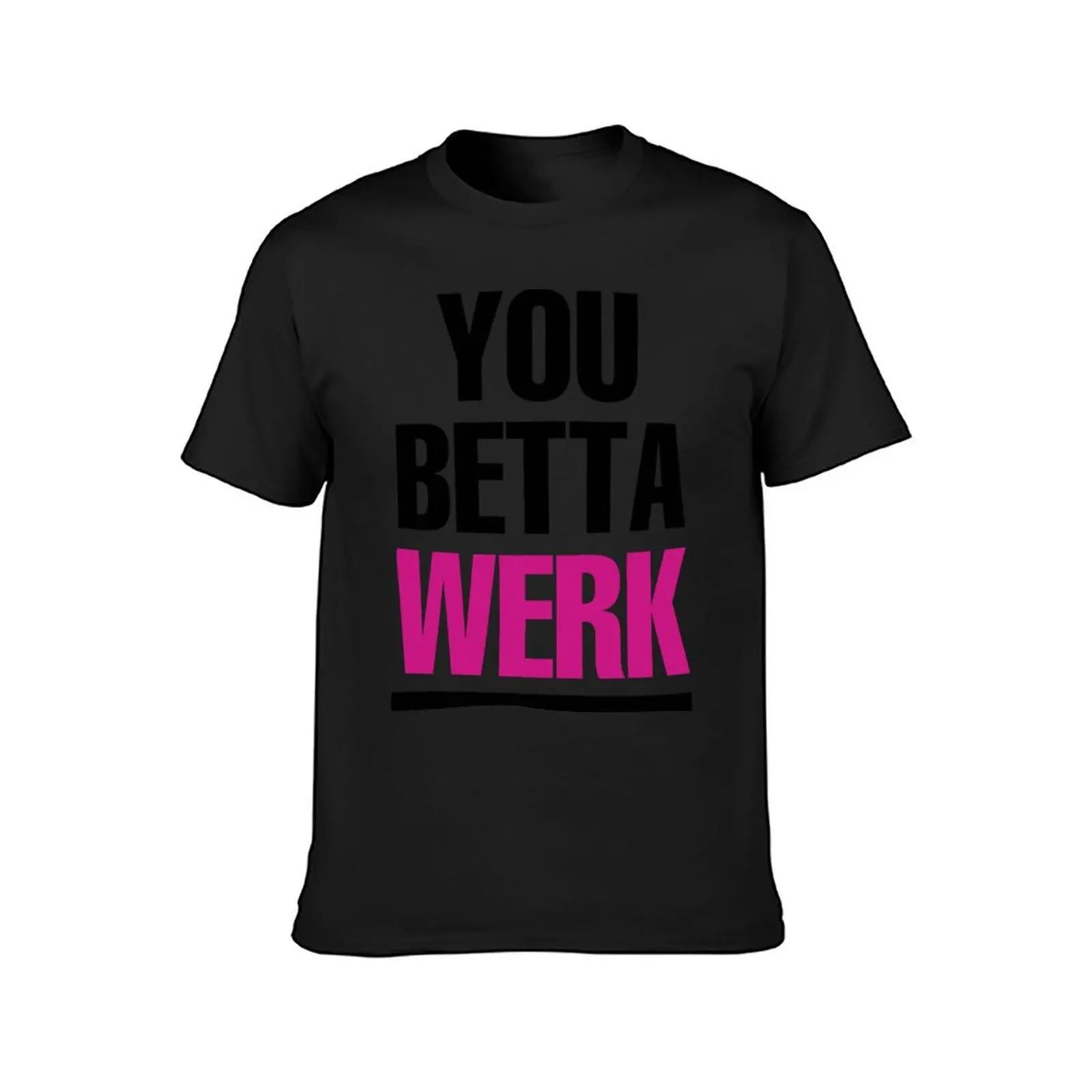 YOU BETTA WERK T-Shirt sports fans hippie clothes t shirts for men pack