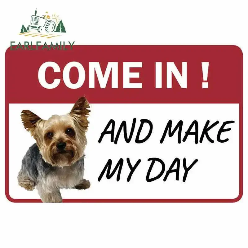 EARLFAMILY 13cm x 8.6cm Car Sticker Yorkie Come In And Make My Day Business Store Retail Counter Sign Decal Pet Dog Car Styling