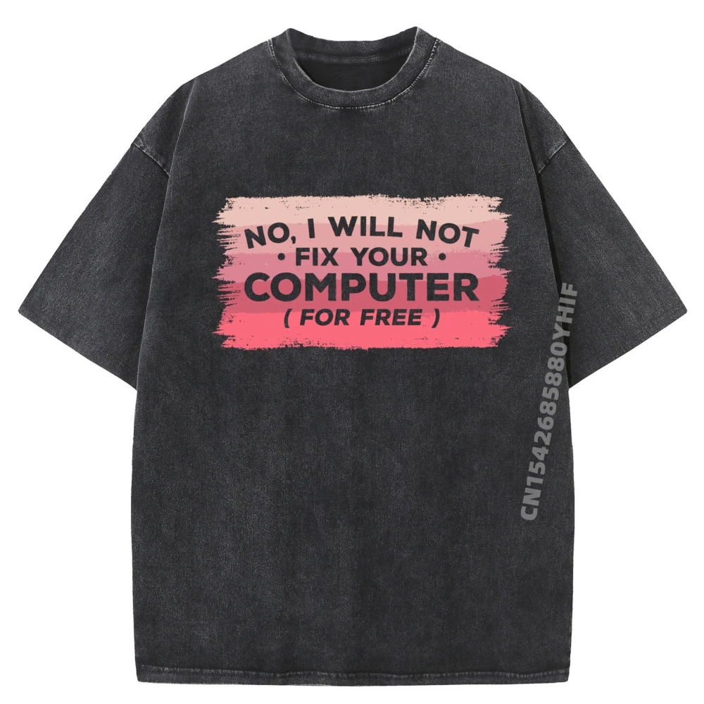 

No I Will Not Fix Your Computer For Free Computer Technician Men's T-Shirts Man Washed T-shirts For Men Character