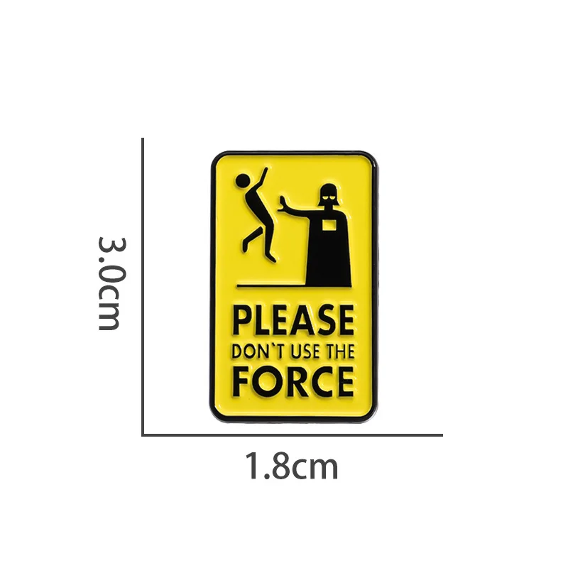 Please Don't Use The Force Enamel Pins Creative Warning Metal Lapel Brooch Badge Backpack Clothing Hat Accessories