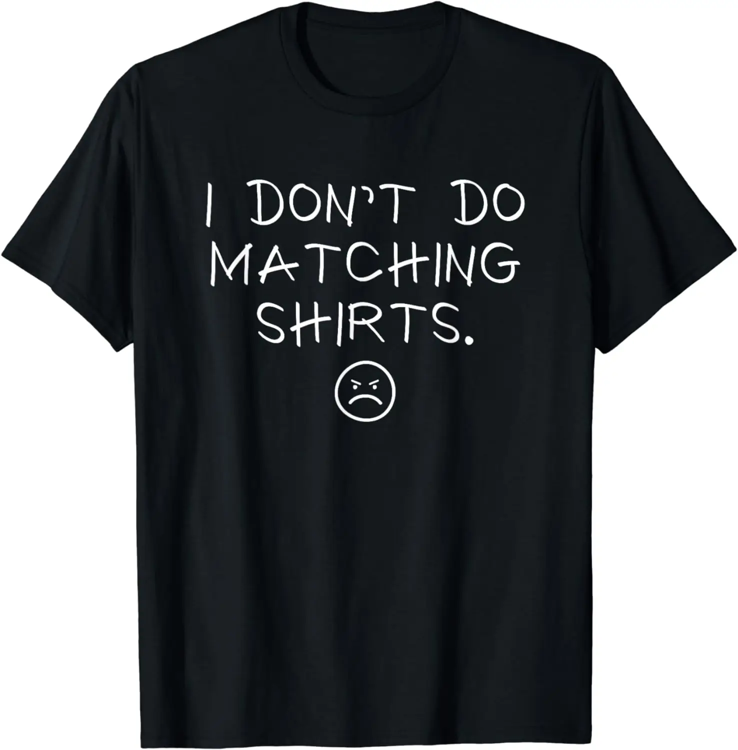 Funny Sarcasm Quote I Don't Do Matching Shirts But I Do Cute Couple Matching T-Shirt Men Clothing Custom Printed Streetwear