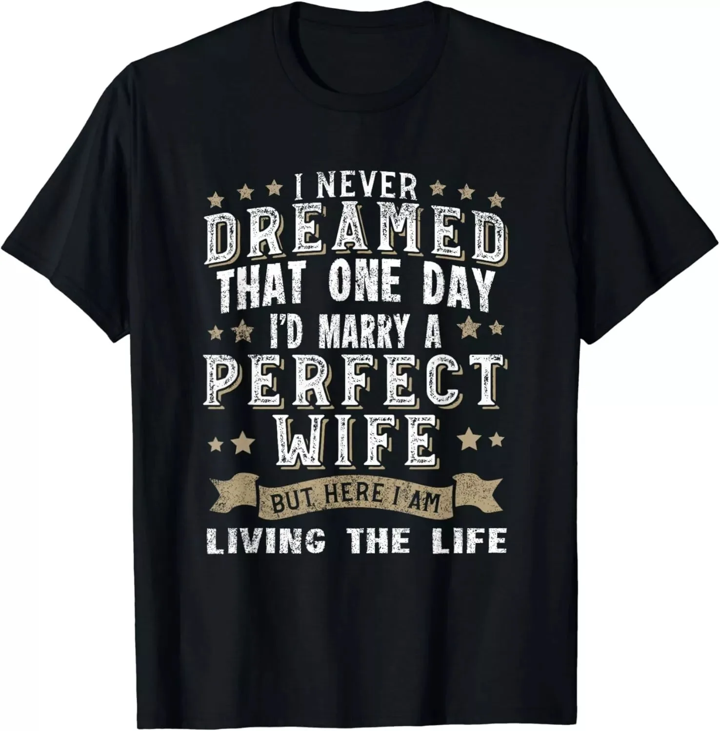 I Never Dreamed I'd Marry A Perfect Wife Funny Gift Unisex T-Shirt S-5XL