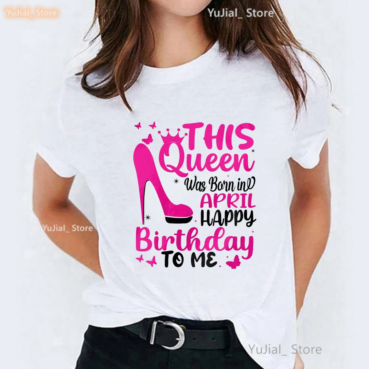 This Queen Was Born In April Happy Birthday To Me Graphic Printed Tshirt Girls Pink High Shoes Butterfly T Shirt Female Tops