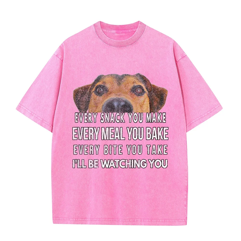 Every Snack You Make I'll Be Watching Dog Theme T-Shirt Man Clothes Men's Short Shirts Men Present Cotton T Shirt Puppy Fan