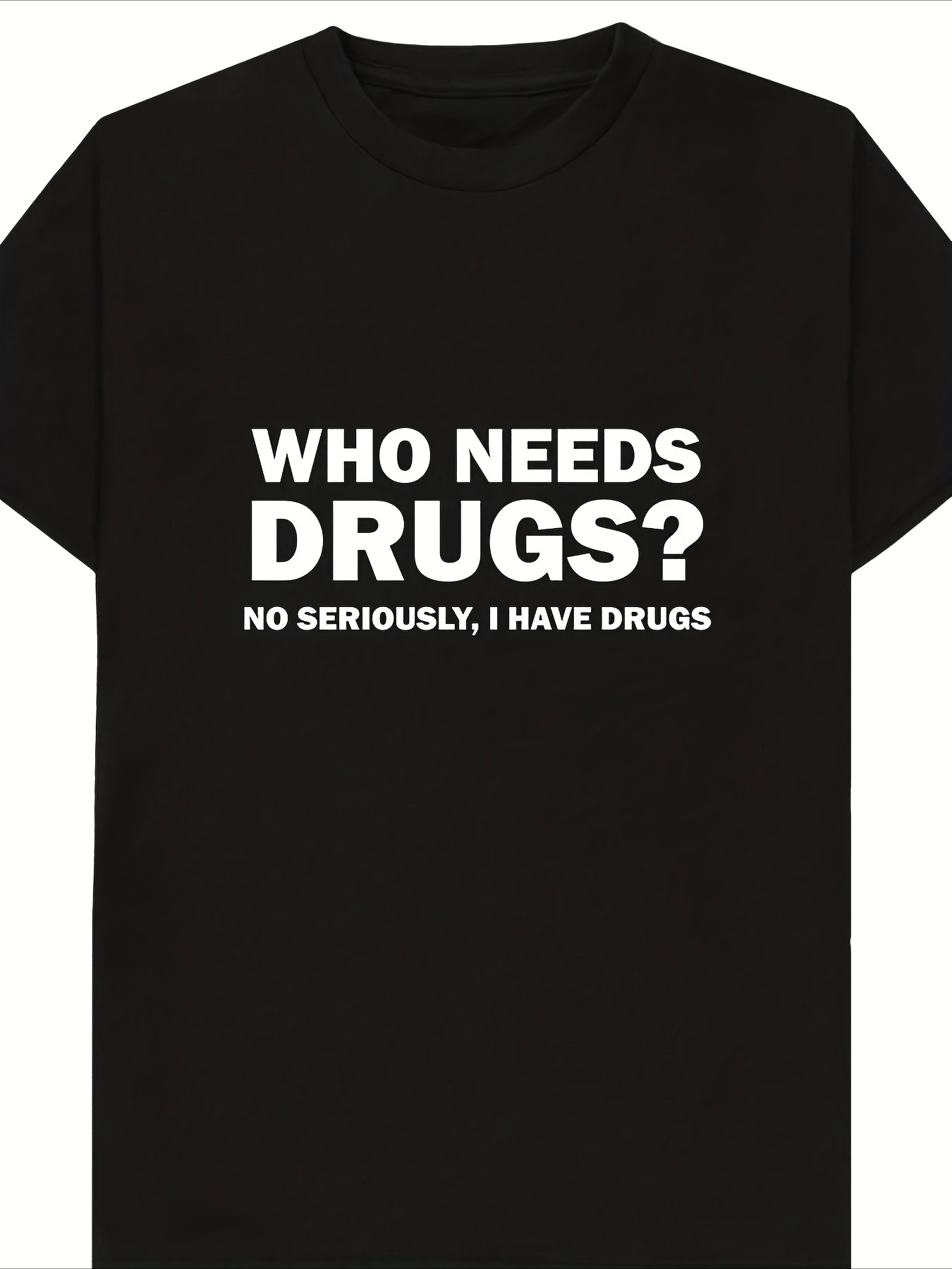 Camiseta divertida para hombre con la frase 'Who Needs Drugs No Seriously I Have Drugs' - Negra con letras blancas en contraste, informal, de cuello redondo y manga corta