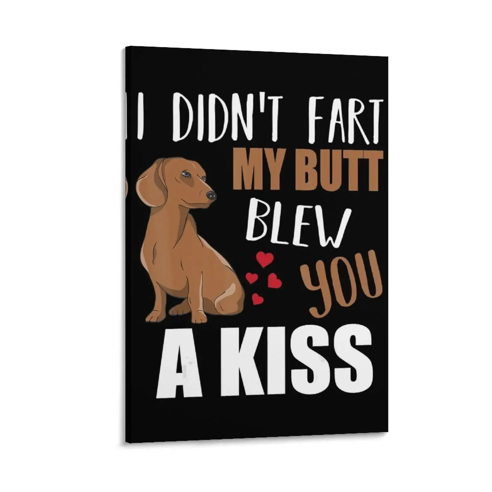 Dachshund Wiener Dog I Didn't Fart My Butt Blew You A Kiss Canvas Painting cute room decor living room decoration