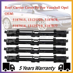 4Pcs Car Roof Laggage Carrier Rail Trim Moulding Cover For Vauxhall Opel Astra H MK5 Zafira B MK2 5187914 5187915 13125723