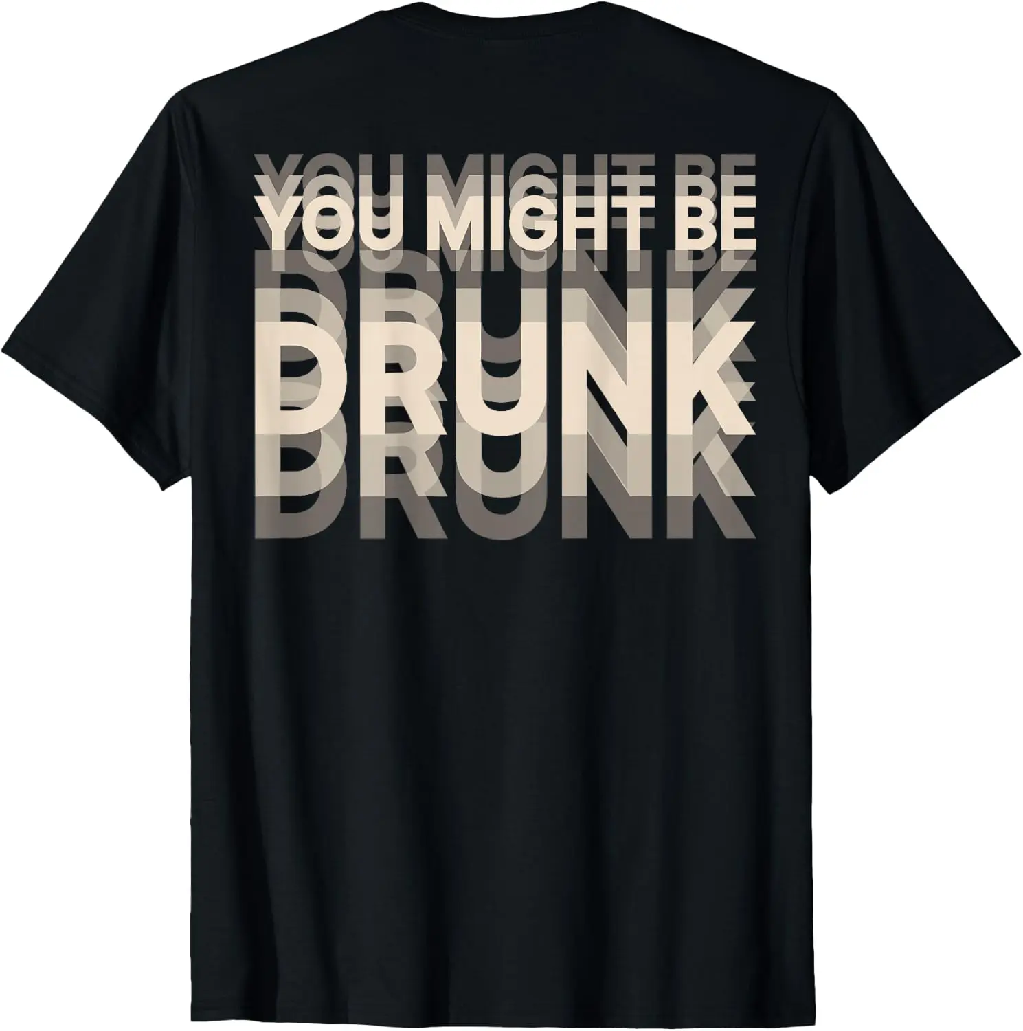 You Might Be Drunk (On Back) T-Shirt Men Women Unisex Novelty Graphic T‑Shirt, Classic Crew Neck 100% Cotton Tee, Lightweight Anti‑Pilling Breathable Casual Tops, Year‑Round Daily Outfit, Holiday Birthday Present Tee