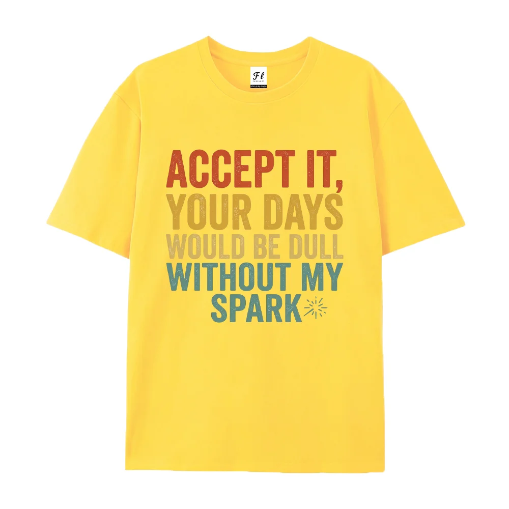 Women T Shirt Accept It Your Days Would Be Dull Without My Spark Vintage Sarcastic Quote Graphic Tees Aesthetic Short Sleeve Top