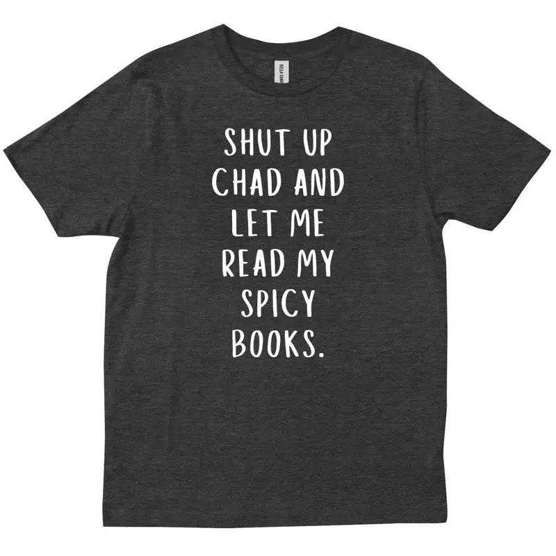 

Shut Up Chad And Let Me Read My Spicy Books Reading Lovers Trendy T shirt