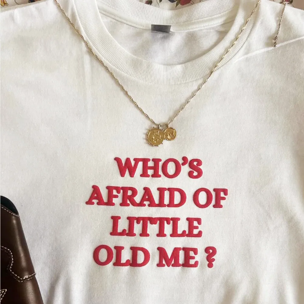 Who Afraid of  Little Old Me Letters Puff Printing Unisex Men Women White T Shirts Short Sleeve Loose Cotton Summer Casual Tees