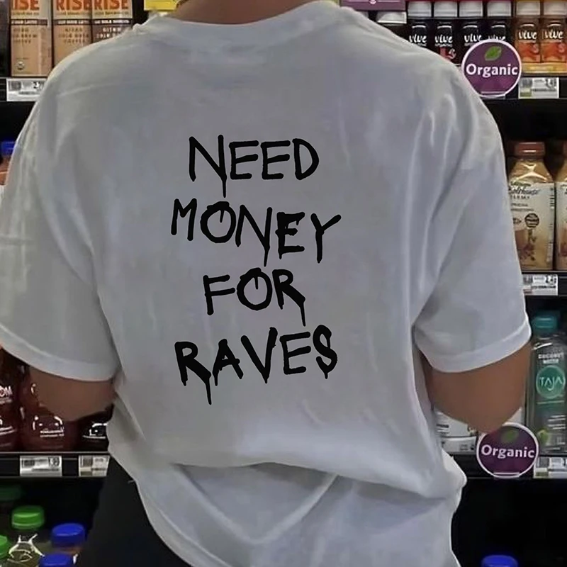 Need Money for Raves Funny Back Printed Women T Shirts Cotton Vintage Clothes Summer Fashion Unisex T-shirt Harajuku Tops