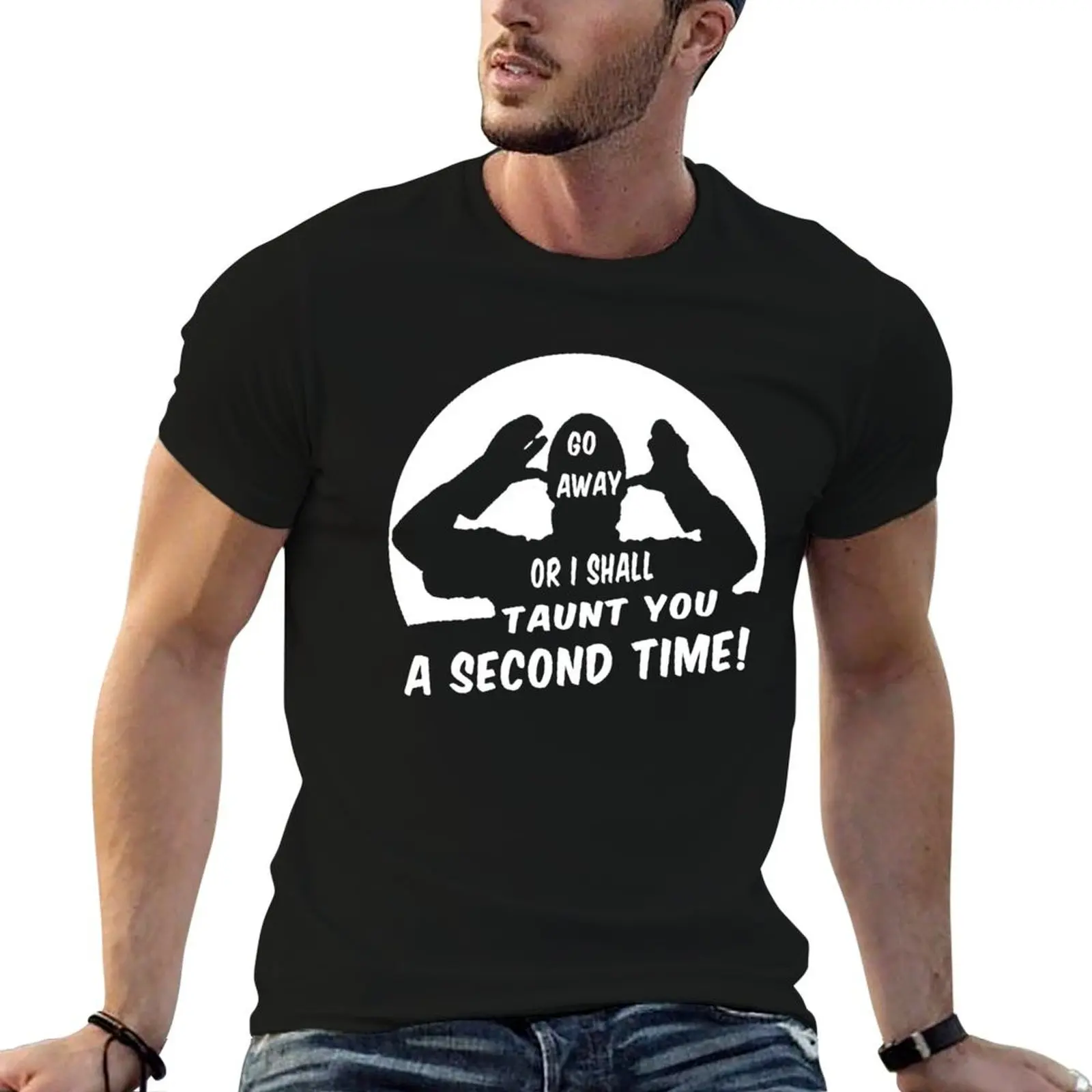 

Go Away or I Shall Taunt you a Second Time French Taunter T-Shirt man tshirt funny t shirts cotton T-Shirt