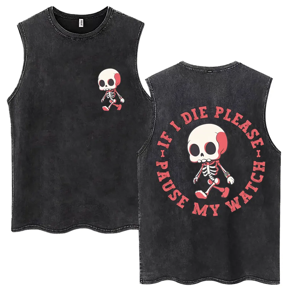 If I Die Pause My Watch Skeleton Wash Tank Tops Men Women Gym Fitness Sleeveless T Shirts Male Cotton Oversized Vests Streetwear