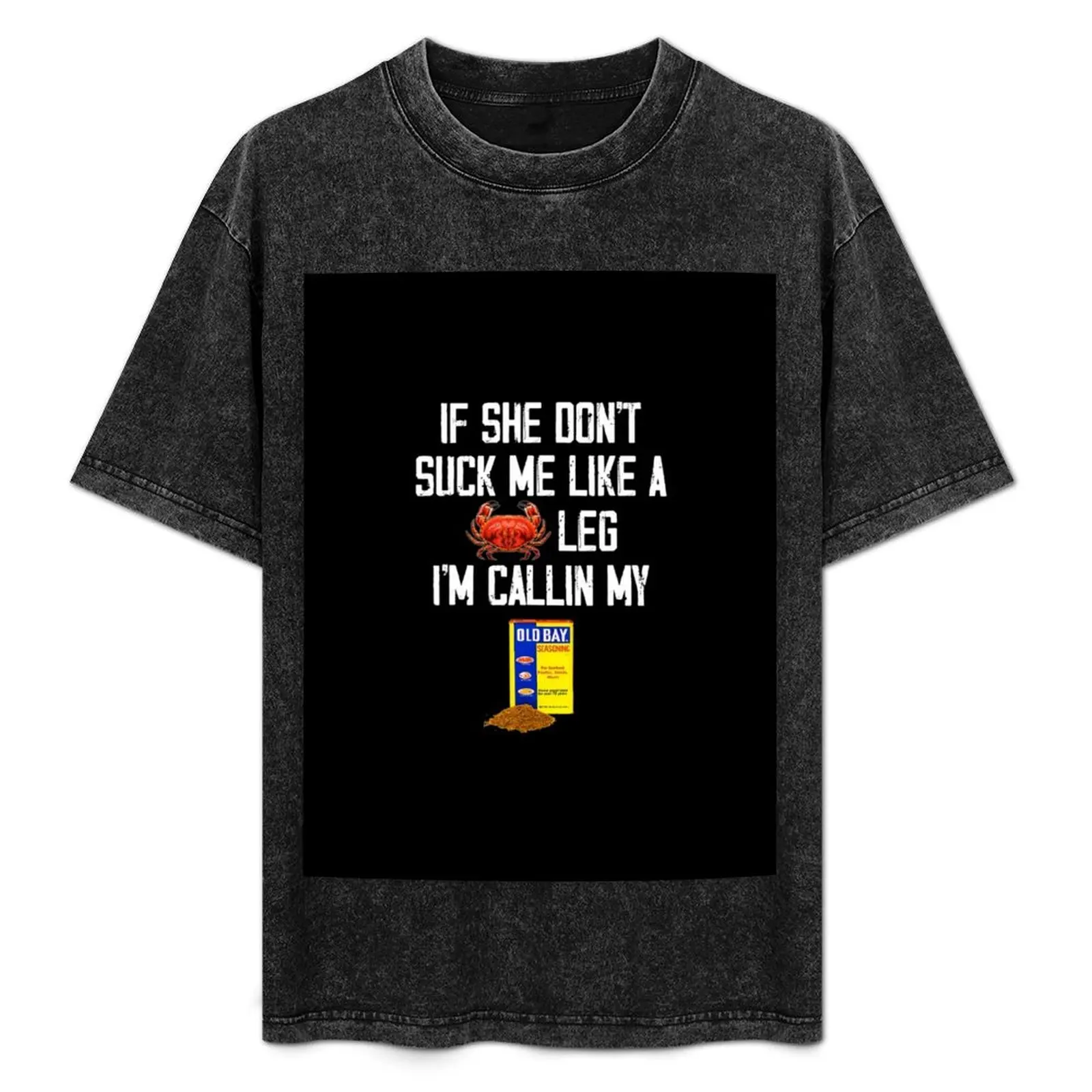 

If She Don't Suck Me Like A Crab Leg I'm Calling My T-Shirt Work Outdoor Short Sleeve Tee
