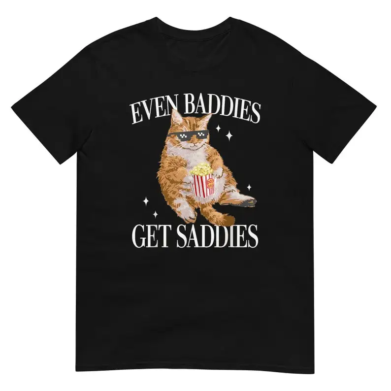 Even Baddies Get Saddies Funny Cat T-Shirt