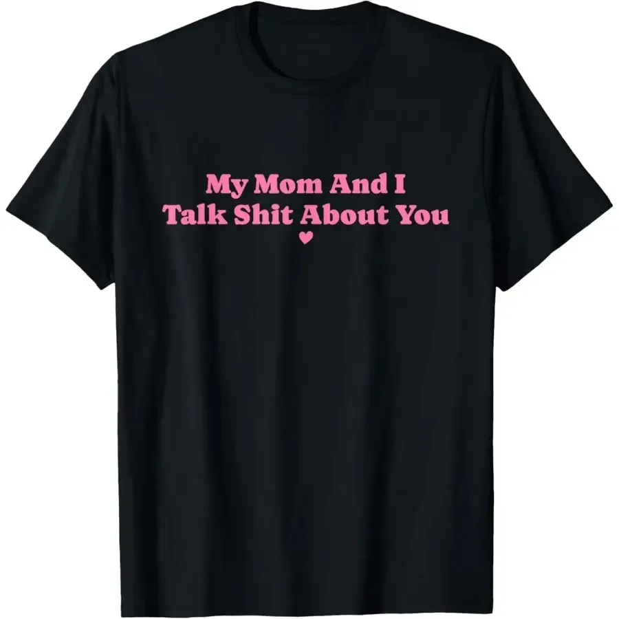 

【New Arrival】My Mom And I Talk Shit About You T-Shirt, Funny Sarcastic Quote Graphic Tee, Black Humorous Casual Shirt