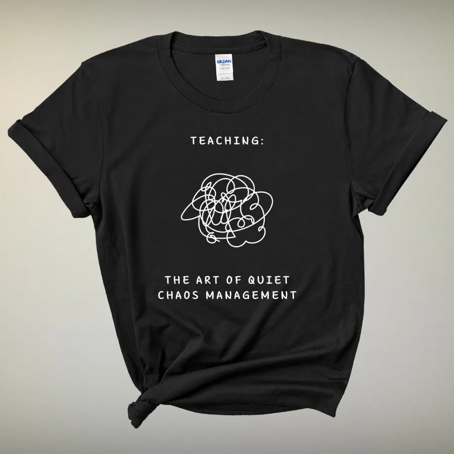 Funny Teacher Unisex T-Shirt The Art of Quiet Chaos Management Unique Gift Idea