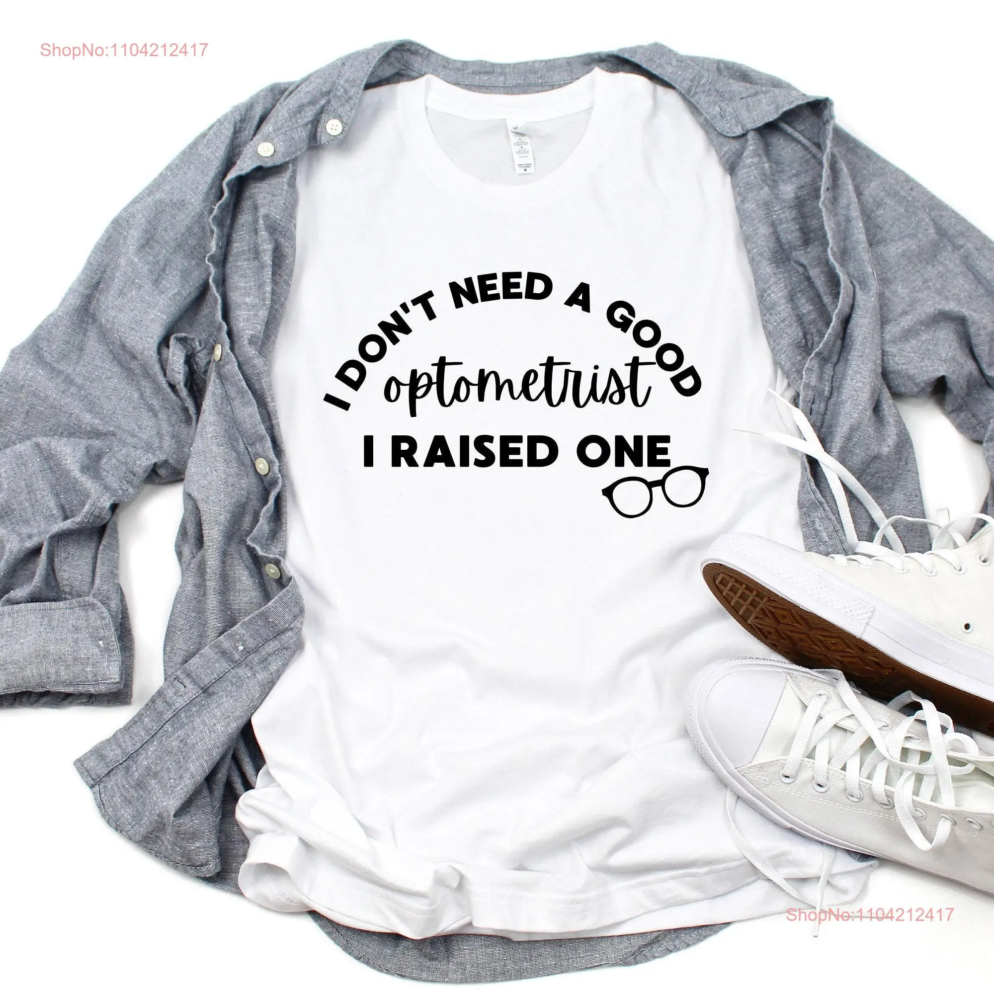 I Don't Need A Good Optometrist T Shirt Optometry OD Mother's Day Mom of Opto long or short sleeves