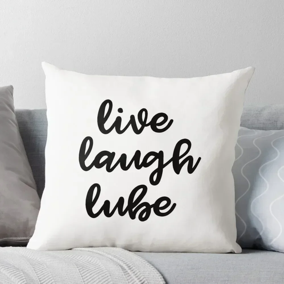 

Live, Laugh, Lube Throw Pillow Sitting Cushion Custom Cushion Photo Room decorating items pillow