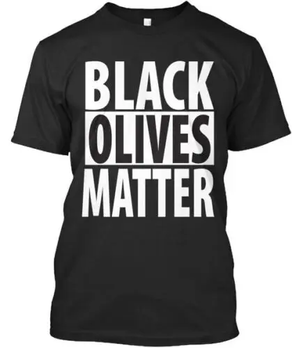 Black Olives Matter Tee T-shirt Made In The USA Size S To 5XL