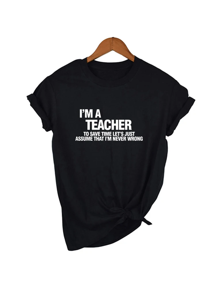 I\'m A Teacher Letter Printed Women Funny T Shirt Harajuku Short Sleeve Tees Femme Casual Black White T-shirt Female Tops Tshirt