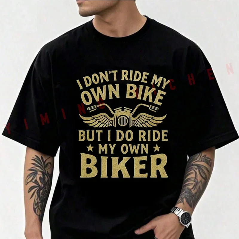 

Cotton T Shirt Casual I Don't Ride My Own Bike But I Do Ride My Own Biker T-shirt Summer Short Sleeve Men Tops Tee
