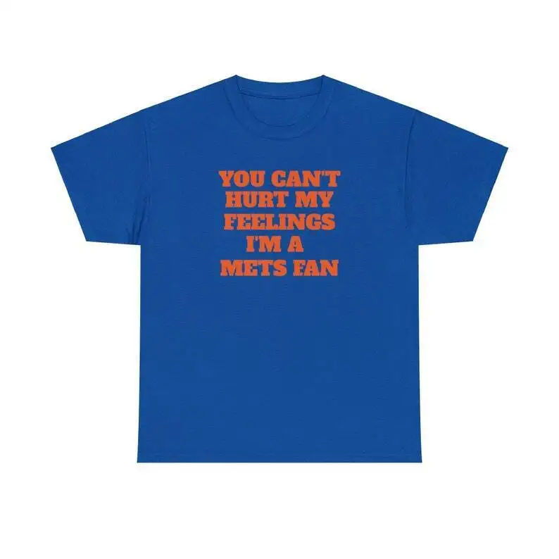 You Can'T Hurt My Feelings I'M A Mets Fan Trending T Shirt Funny Met