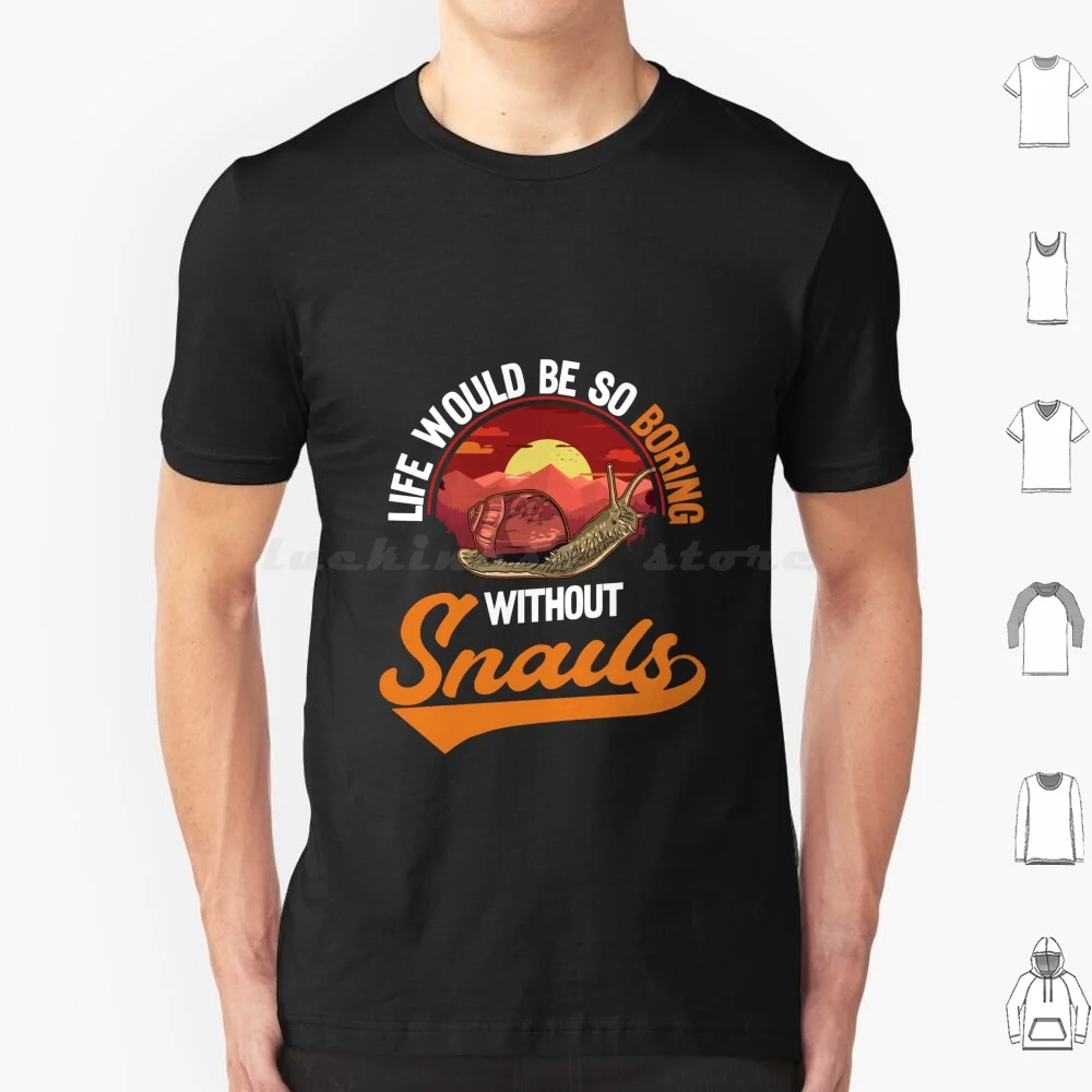 Snail Life Would Be So Boring Without Snail's Snail T Shirt 6xl Cotton Cool Tee Family Mother Father Mothers Day Fathers Day