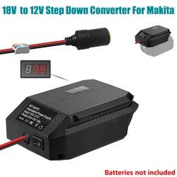 Portable DIY Charger 18VTo12V Step Down Converter for Makita 18V Battery Power Wheel Adapter Cigarette Lighter Voltage Regulator