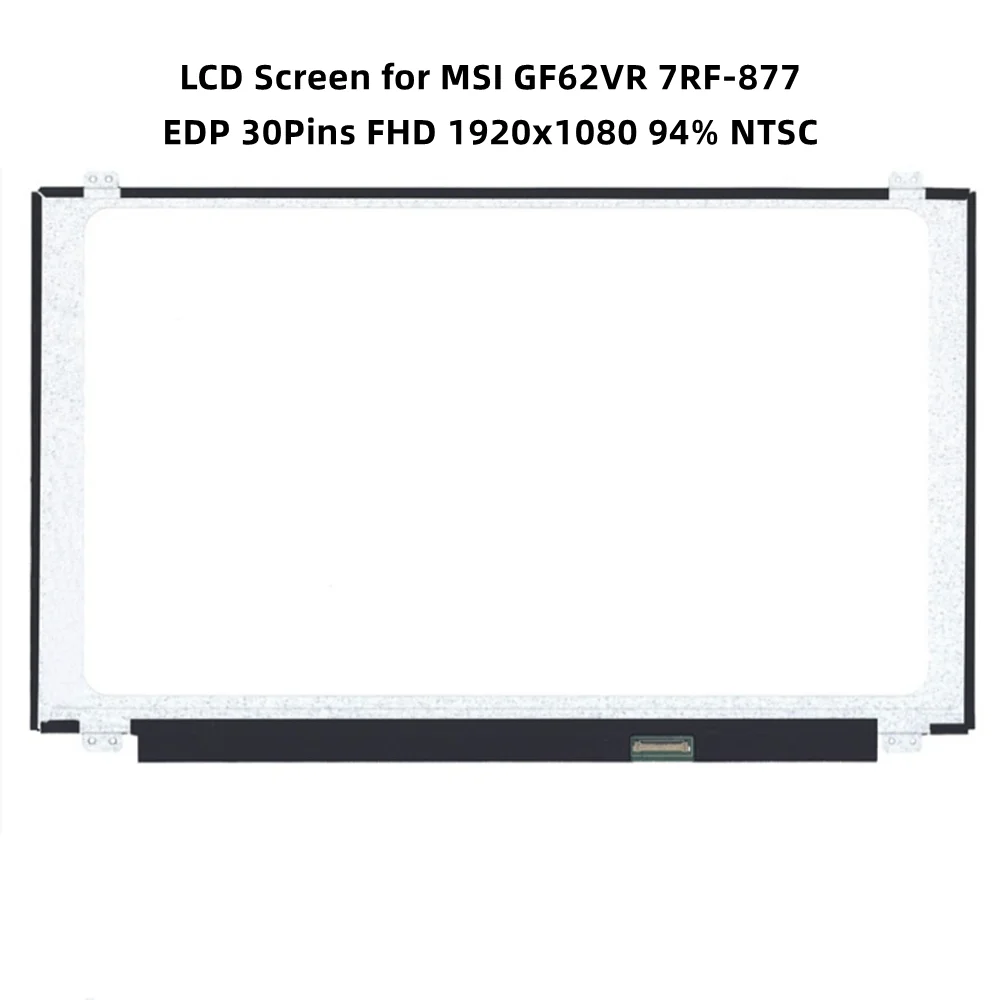 

15.6 Inch Laptop Slim LCD Screen for MSI GF62VR 7RF-877 Display Panel EDP 30Pins FHD 1920x1080 94% NTSC