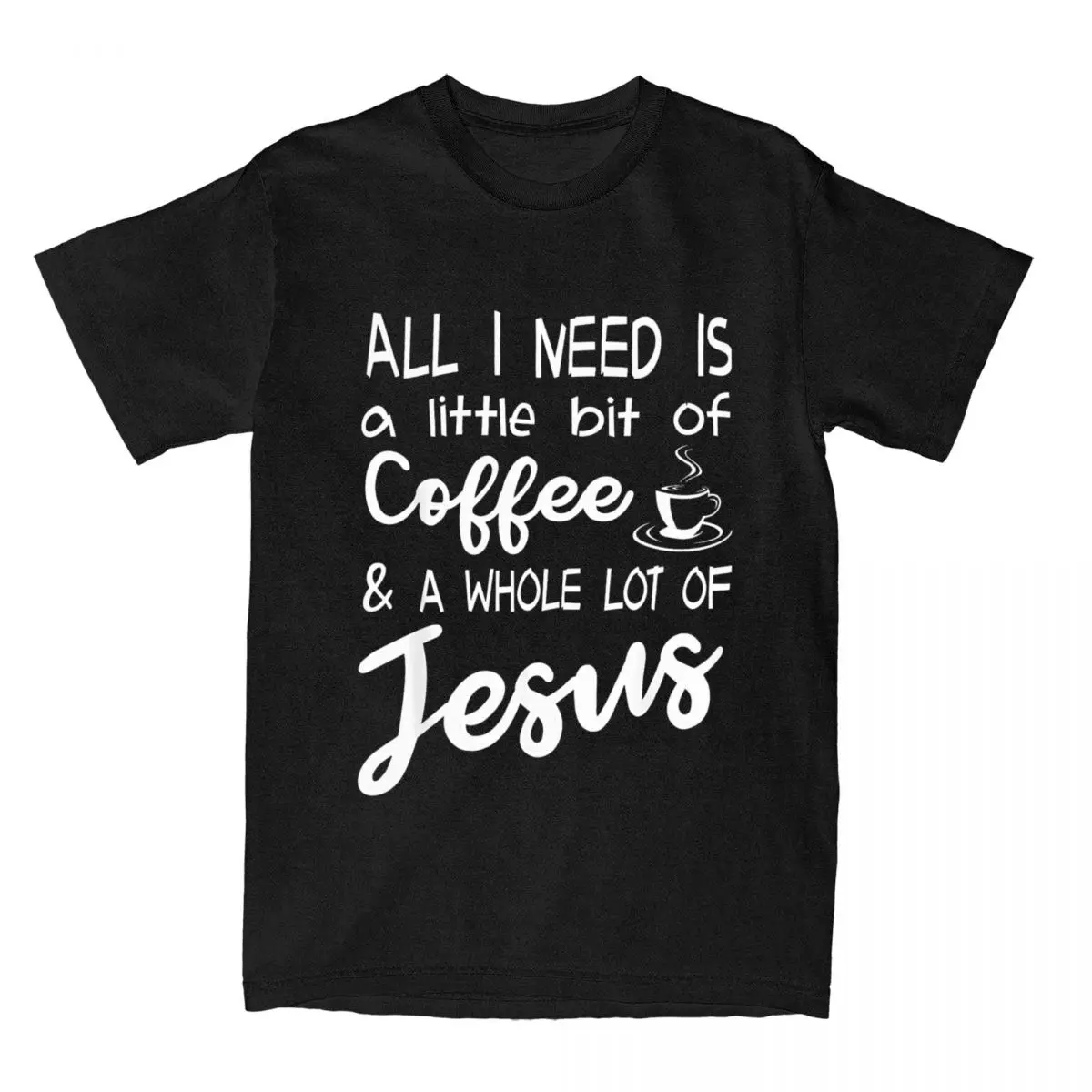 Men's All I Need Is A Little Bit Of Coffee & A Whole Lot Of Jesus T Shirt Coffee And Jesus Clothes Faith Tees Plus Size T-Shirt