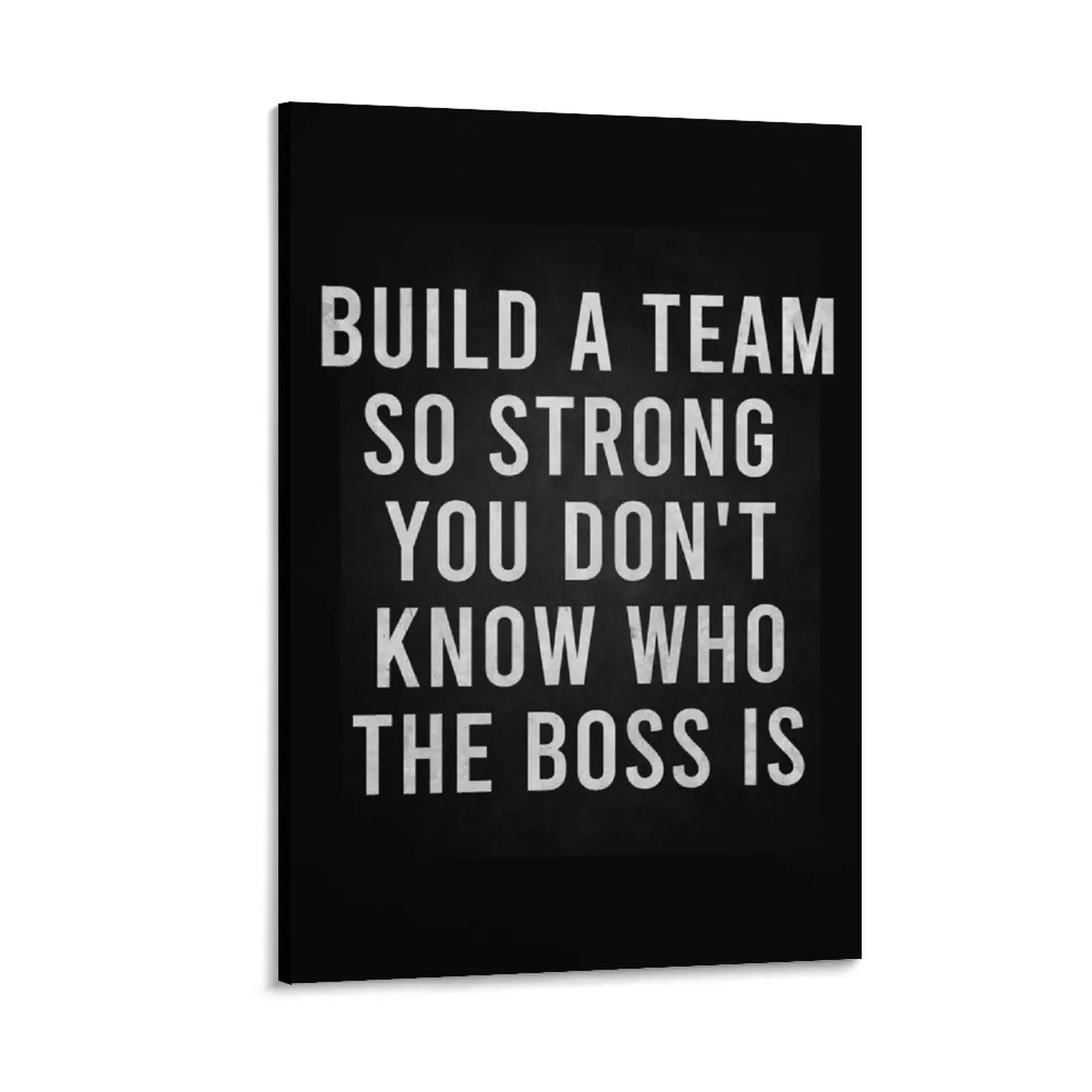 

Build A Team So Strong You Don't Know Who The Boss Is Canvas Painting decoration for the room room decor Paintings for bedroom