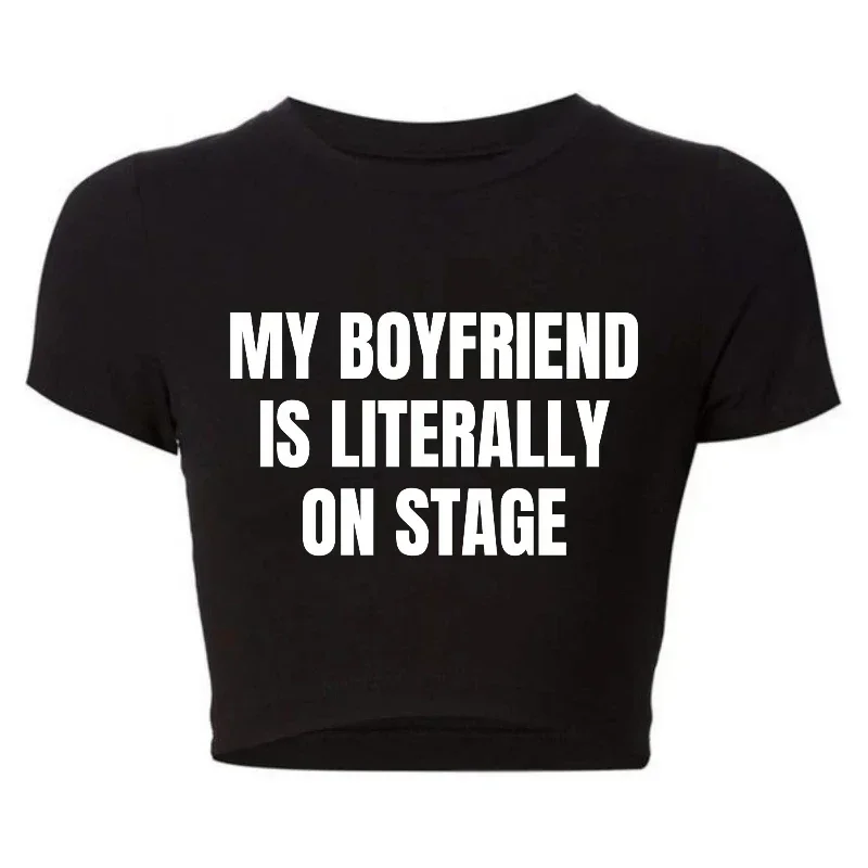 My Boyfriend Is Literally on Stage Trendy Baby Tee Y2k Goth Clothes T Shirt Female O Neck Women Crop Top Sexy Club Wear Outfits
