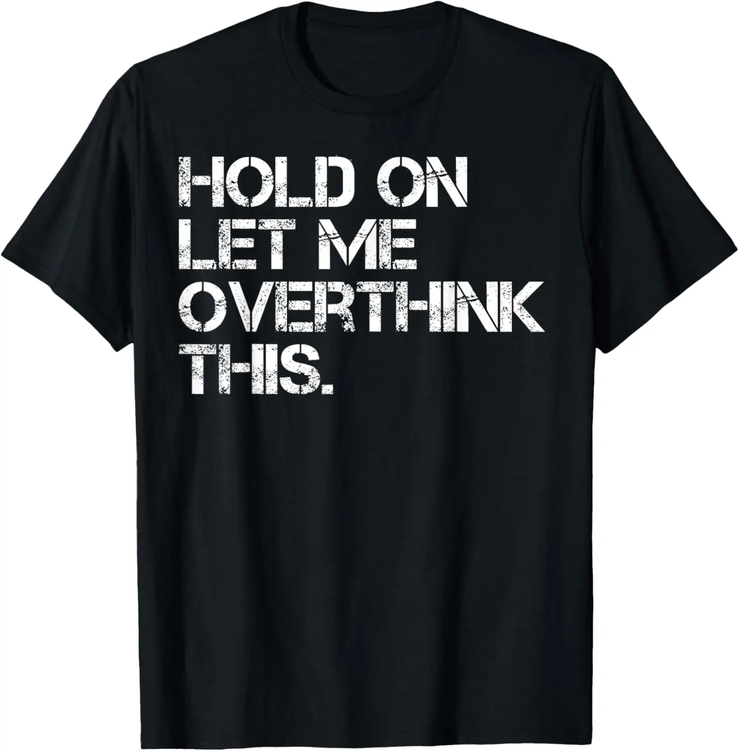 Funny Sarcastic Quote Hold On Let Me Overthink This T-Shirt